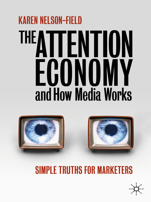 Title details for The Attention Economy and How Media Works by Karen Nelson-Field - Available